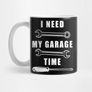 I Need My Garage Time Mug